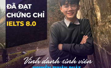 UIT - You are the best: Vinh danh sinh viên Nguyễn Thuận Phát đã xuất sắc đạt chứng chỉ IELTS 8.0
